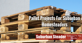 Pallet Projects For Suburban Homesteaders